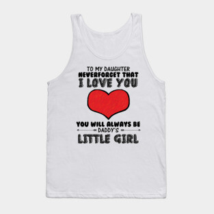 To my daughter, you will always be daddy's little girl Tank Top