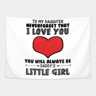 To my daughter, you will always be daddy's little girl Tapestry