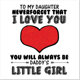 To my daughter, you will always be daddy's little girl Posters and Art