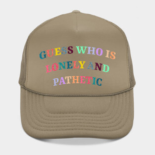 Lonely And Pathetic Hat