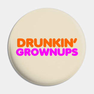 Drunkin Grownups Pin