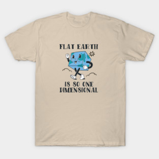 Flat Earth Is So One Dimensional T-Shirt