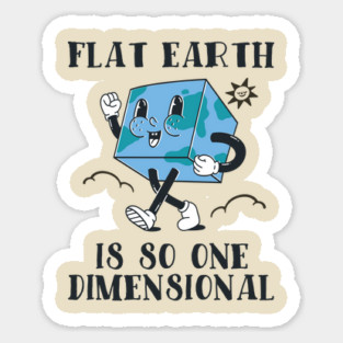 Flat Earth Is So One Dimensional Sticker