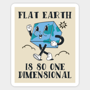 Flat Earth Is So One Dimensional Magnet