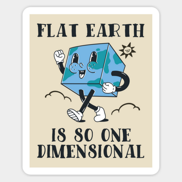 Flat Earth Is So One Dimensional Magnet by Cosmo Gazoo