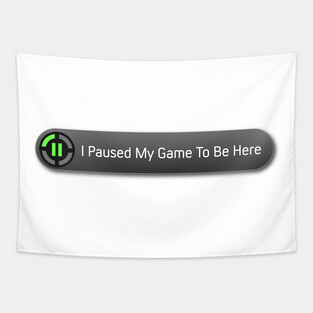 I Paused My Game Tapestry