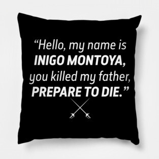 Hello my name is Inigo Montoya... Pillow