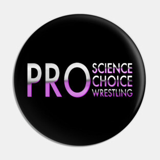 Pro Science Pro Choice Pro Wrestling Pin