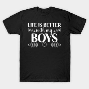 Life is Better With My Boys Mom of Boys Mama Mother's Day T-Shirt