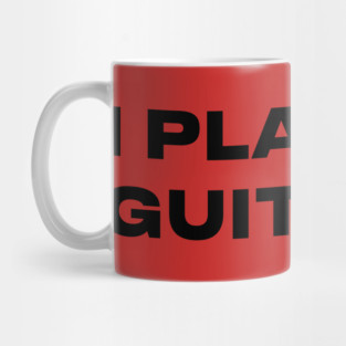 I PLAY THE GUITAR -TOM MORELLO Mug