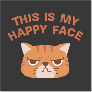 Funny Grumpy This Is My Happy Face Cat Posters and Art