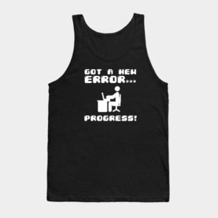 Got A New Error... Progress! Tank Top
