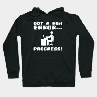 Got A New Error... Progress! Hoodie