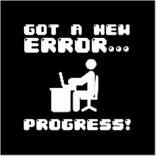 Got A New Error... Progress! Posters and Art