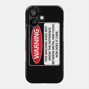 Warning This Machine Does Not Know The Difference Between Metal And Flesh - Meme, Oddly Specific, Machine Safety Phone Case