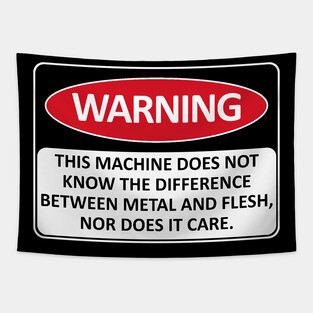 Warning This Machine Does Not Know The Difference Between Metal And Flesh - Meme, Oddly Specific, Machine Safety Tapestry