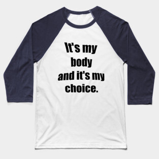 My body my choice Baseball T-Shirt
