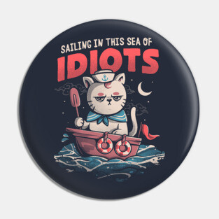 Sailing in this Sea of Idiots - Angry Funny Sailor Cat Gift Pin