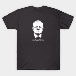We Stopped These: Scott Morrison T-Shirt