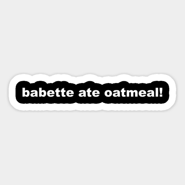 babette ate oatmeal! Magnet by Stars Hollow Mercantile