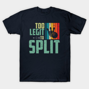 Too Legit To Split Bowling T-Shirt