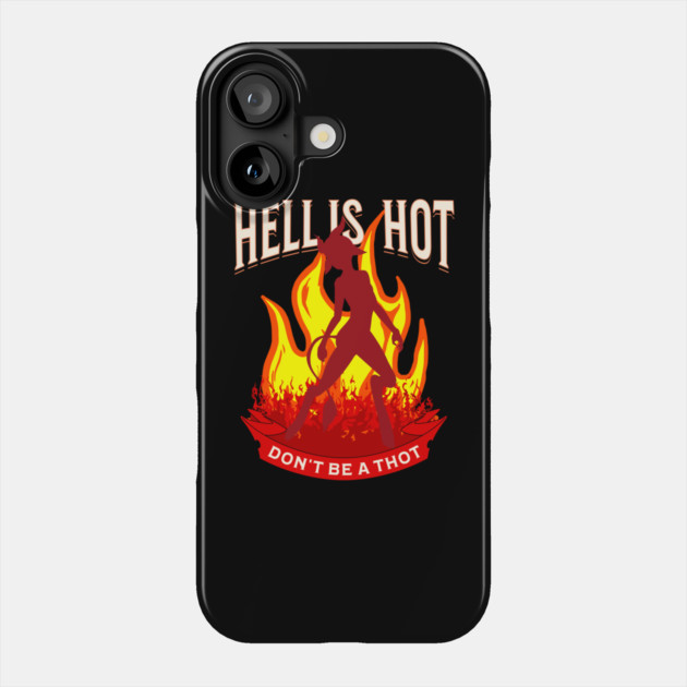 Hell Is Hot Don't Be A Thot Phone Case by belownormal