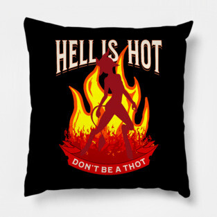 Hell Is Hot Don't Be A Thot Pillow