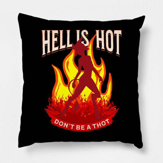 Hell Is Hot Don't Be A Thot Pillow by belownormal
