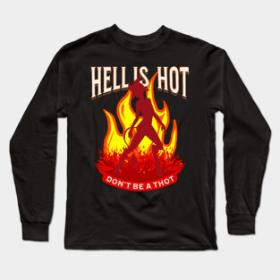 Hell Is Hot Don't Be A Thot Long Sleeve T-Shirt