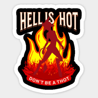 Hell Is Hot Don't Be A Thot Magnet