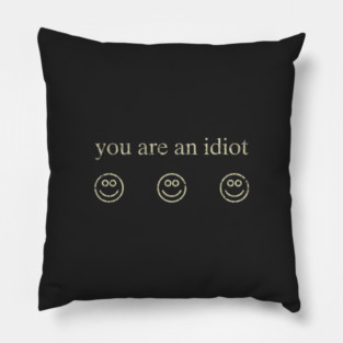 You Are An Idiot 2002 Pillow