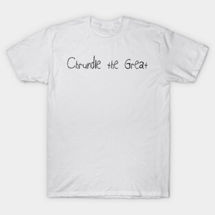 Chrundle the Great T-Shirt
