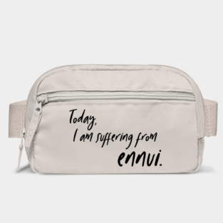 Today, I am suffering from ennui. Bag