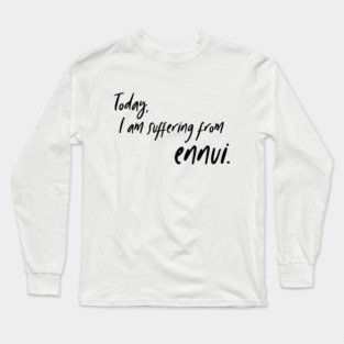 Today, I am suffering from ennui. Long Sleeve T-Shirt