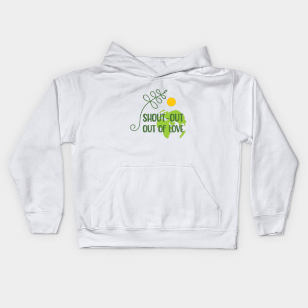 Shout-out out of love Kids Hoodie by C.Code
