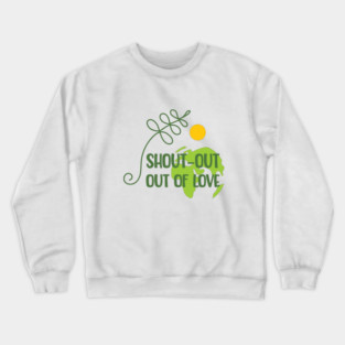 Shout-out out of love Crewneck Sweatshirt