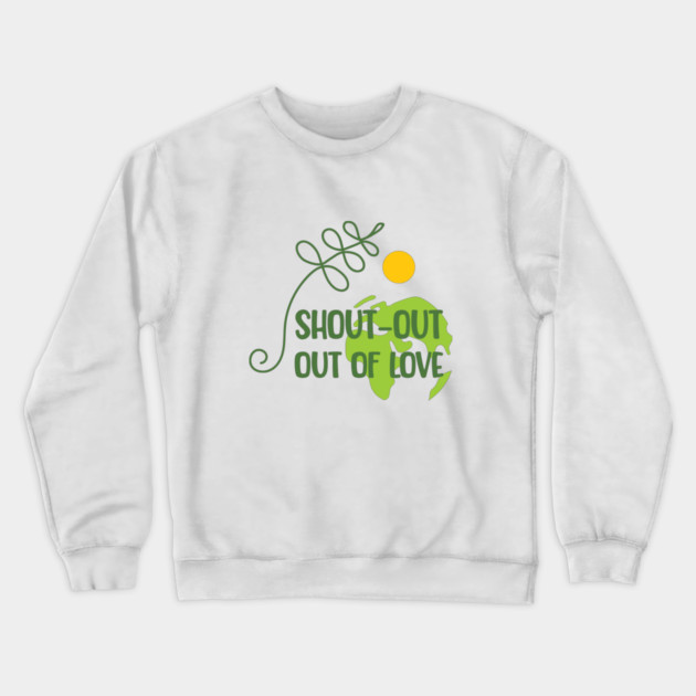 Shout-out out of love Crewneck Sweatshirt by C.Code
