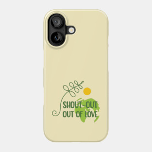 Shout-out out of love Phone Case