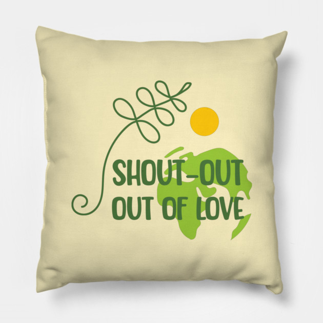 Shout-out out of love Pillow by C.Code