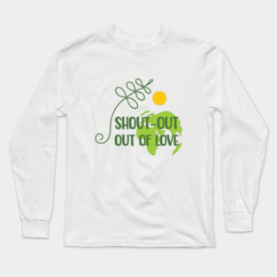 Shout-out out of love Long Sleeve T-Shirt