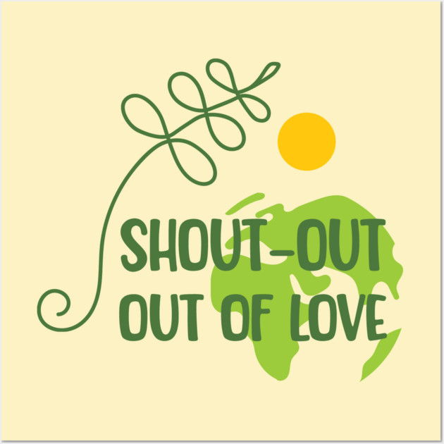 Shout-out out of love Wall Art by C.Code