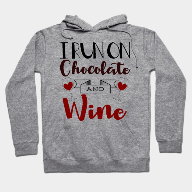 I Run on Chocolate & Wine Hoodie by MCALTees