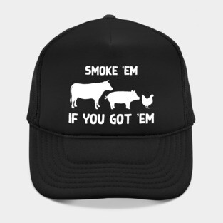 Smoke 'em if you got 'em Hat
