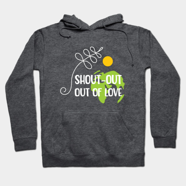 Shout-out out of love white typo T-Shirt Hoodie by C.Code