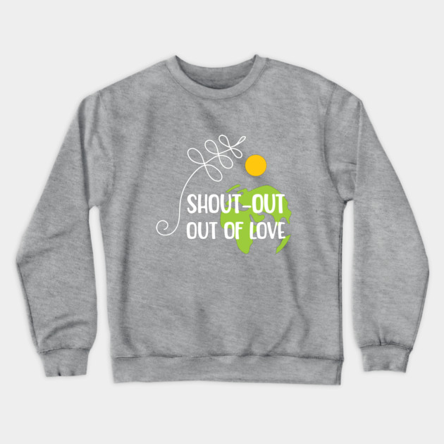 Shout-out out of love white typo T-Shirt Crewneck Sweatshirt by C.Code