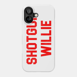 Shotgun Willie Phone Case