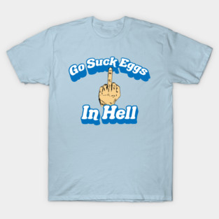 Suck Eggs in Hell T-Shirt