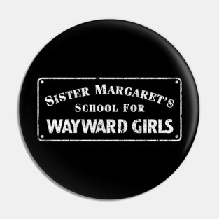 Sister Margaret's School For Wayward Girls Pin