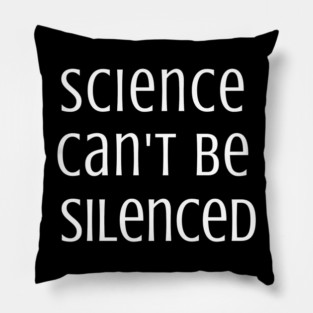 Science Can't Be Silenced Pillow