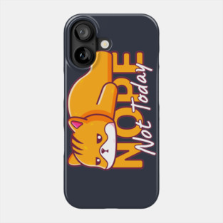 Cat Lazy, Nope Not Today Phone Case